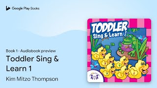 Toddler Sing amp Learn 1 Book 1 by Kim Mitzo Thompson · Audiobook preview [upl. by Lamhaj]