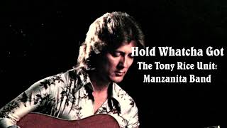 Hold Whatcha Got  The Tony Rice Unit Manzanita Band [upl. by Novyaj]