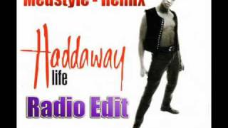 Haddaway  life Medstyle remix RADIO EDIT [upl. by Kristy634]