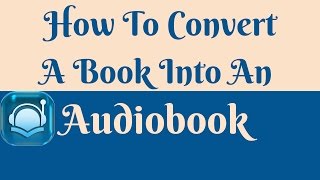 How to Convert a Book into an Audiobook [upl. by Halyhs]