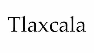 How to Pronounce Tlaxcala [upl. by Gilberto]