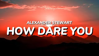 Alexander Stewart  how dare you Lyrics [upl. by Hairej]