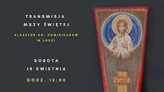 Klasztor oo dominikanów w Łodzi  18 kwietnia 2020  Msza św godz 1200  LIVE [upl. by Birecree]