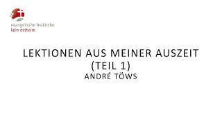 Lektionen aus meiner Auszeit  Teil 1  André Töws [upl. by Sophronia]