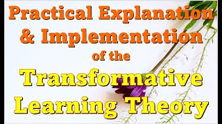 A practical explanation and Implementation of the Transformative Learning Theory of Mezirow [upl. by Selda]