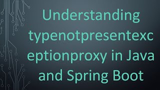 Understanding typenotpresentexceptionproxy in Java and Spring Boot [upl. by Paddie86]