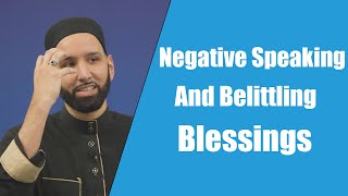 Negative Speaking and Belittling Blessings  Dr Omar Suleiman [upl. by Nadual]