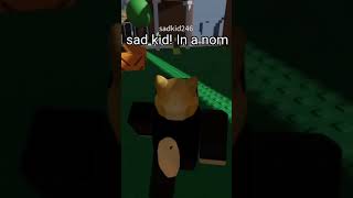 I was playing a nom game on roblox and I found sad kid [upl. by Oniliuqnart]