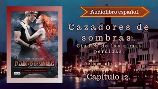 Cazadores de sombras Ciudad de las Almas Perdidas Cassandra Clare Capítulo 12 Audiolibro español [upl. by Mallissa647]