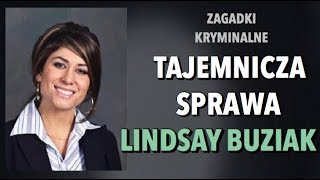 TAJEMNICZA SPRAWA LINDSAY BUZIAK  ZAGADKI KRYMINALNE  KAROLINA ANNA [upl. by Anastase]