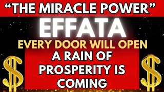 GET READY✨THE MIRACULOUS POWER EFFATA ALL DOORS WILL OPEN🌟A RAIN OF PROSPERITY IS COMING💰🧲🙏 [upl. by Nie]