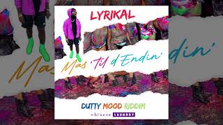 Lyrikal  Mas til d Endin Dutty Mood Riddim [upl. by Ylrahc]