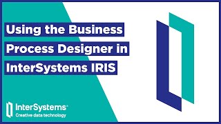 Using the Business Process Designer in InterSystems IRIS [upl. by Ailina]