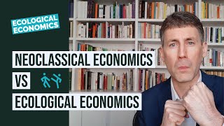 Neoclassical Economics vs Ecological Economics [upl. by Raasch181]