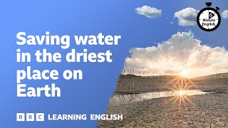 Saving water in the driest place on Earth ⏲️ 6 Minute English [upl. by Poore]