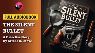 Full Audiobook The Silent Bullet  by Arthur B Reeve Mystery Audiobook Thriller amp Suspense [upl. by Irot]