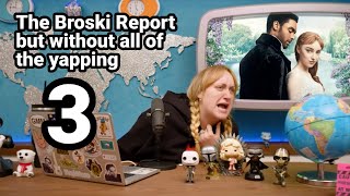 The Broski Report but without all of the yapping 3 [upl. by Ahsata]