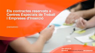 Els contractes reservats a Centres Especials de Treball i Empreses dInserció 24032022 [upl. by Ezalb104]