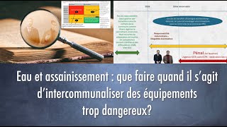 Eau et assainissement  que faire quand il s’agit d’intercommunaliser des équipements dangereux [upl. by Engedus]