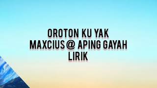 oroton ku yak  maxciusaping gayah  lirik cover [upl. by Eugilegna559]