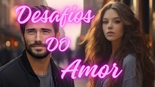 OS DESAFIOS DO AMOR [upl. by Ajnos648]