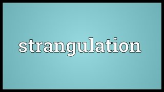 Strangulation Meaning [upl. by Crosley473]