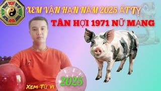 Xem Sao Hạn Tân Hợi 1971 NỮ MẠNG Năm 2025 Ất Tỵ Những Điều Cần Lưu Ý [upl. by Nightingale506]