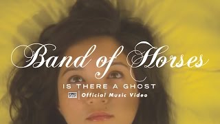 Band of Horses  Is There a Ghost OFFICIAL VIDEO [upl. by Heppman840]