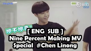 ENG SUB Nine Percent Making MV Behind The Scene Special Chen Linong [upl. by Atiek]