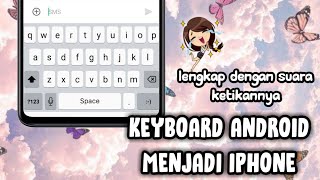 KEYBOARD ANDROID MENJADI IPHONE LENGKAP DENGAN SUARA KETIKANNYA [upl. by Kohcztiy]