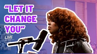 “Let it Change You” by Tarrah [upl. by Bondy]