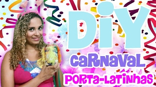 DIY CARNAVAL Porta latinhas │Camila Iellamo [upl. by Trebbor]