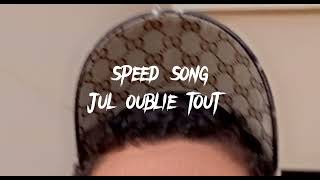 Jul oublie tout speed song [upl. by Hpejsoj411]