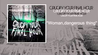 CRUCIFY YOUR FINAL HOUR  WomenDangerous thing [upl. by Simmie]