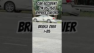 Car accident on US158 bypass Oxford NC on bridge over I85 Car wreck Insurance fyp Viral Reels [upl. by Stannwood175]