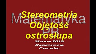 Matura rozszerzona z matematyki czerwiec 2019 Objętość ostrosłupa Stereometria [upl. by Dnarud]