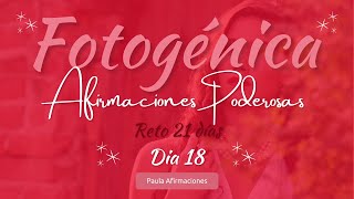 FOTOGÉNICA 🦋 AFIRMACIONES POSITIVAS 😘💯💋 DIA 18 💞 RETO 21 DIAS ✨ PAULA AFIRMACIONES [upl. by Notsirt]