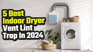 Best Indoor Dryer Vent Lint Trap In 2024 [upl. by Alekram]