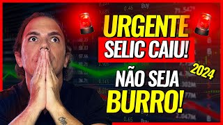 TAXA SELIC CAIU O QUE FAZER COM MEUS INVESTIMENTOS EM 2024 [upl. by Shaer706]