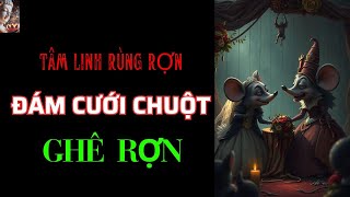 Chuyện Tâm Linh Đám Cưới Chuột Ghê Rợn [upl. by Naeroled]