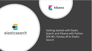 Getting started with Elastic Search and Kibana with Python SDK 5 Pandas df to Elastic Search [upl. by Evot]