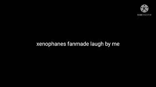 xenophanes laugh audio fanmade [upl. by Eledoya]