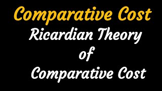 Comparative Cost  Ricardo Theory of Comparative Cost [upl. by Yreme]