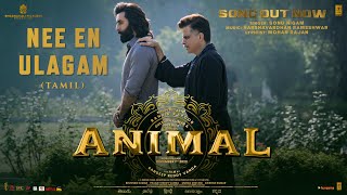 ANIMAL Tamil Nee En Ulagam Ranbir Kapoor Rashmika M  Sonu NigamMohan Rajan  Sandeep Reddy V [upl. by Ahser]