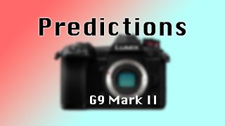 Panasonic Lumix G9 II  Predictions Hopes amp Rumours [upl. by Nie]