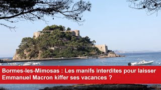 BormeslesMimosas  Les manifs interdites pour laisser Emmanuel Macron kiffer ses vacances [upl. by Ainna]