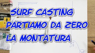 PESCA A SURF CASTING  PARTIAMO DA ZERO  LA MONTATURA [upl. by Noemi]