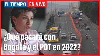 El Tiempo en vivo ¿Qué pasará con Bogotá y el POT en 2022  El Tiempo [upl. by Olivero]