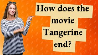 How does the movie Tangerine end [upl. by Robbert400]