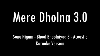 Mere Dholna 30 Sonu Nigam Bhool Bhulaiyaa 3  Acoustic Karaoke With Lyrics  Only Guitar Chords [upl. by Ayerdna444]